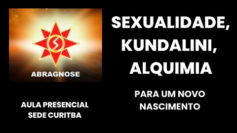 SEXUALIDADE, KUNDALINI, ALQUIMIA – Para o Nosso Novo Nascimento