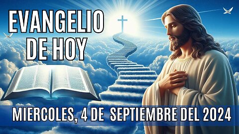 🙏✨Evangelio de HOY. Miércoles, 4 de Septiembre del 2024 ✨🙏