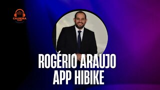 Caldeira Cast #12 - Rogério Araujo - Hibike App