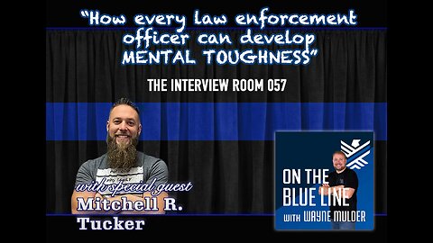 How Every Law Enforcement Officer can Develop Mental Toughness with Mitchell R. Tucker | TIR 057