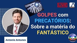 Golpes com PRECATÓRIOS: Comentários sobre a matéria do FANTÁSTICO da Rede Globo