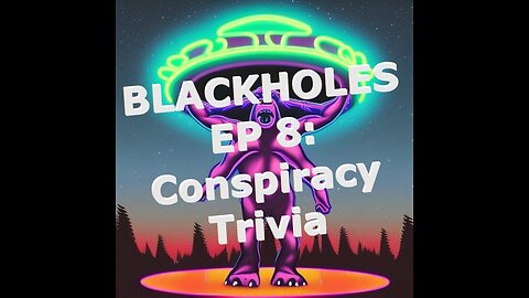 BLACKHOLES EP 8: Conspiracy Trivia w/ Hilly & Alright Dad