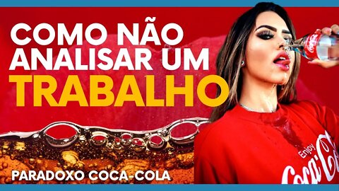 Como NÃO analisar um trabalho - Paradoxo da Coca-Cola