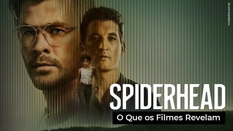 SPIDERHEAD - O QUE OS FILMES REVELAM