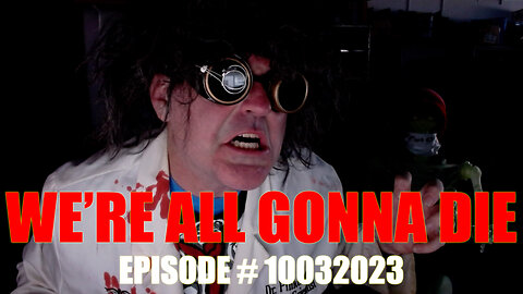 WE'RE ALL GONNA DIE - EPISODE #1003203