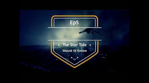 Ep5 The Star Tide. Should of know