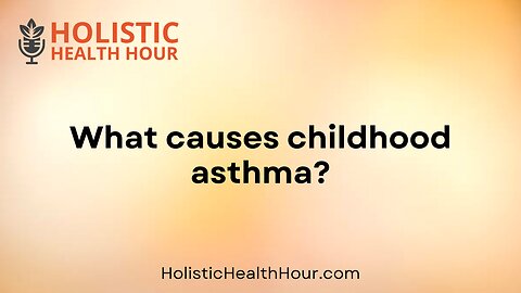 What causes childhood asthma?