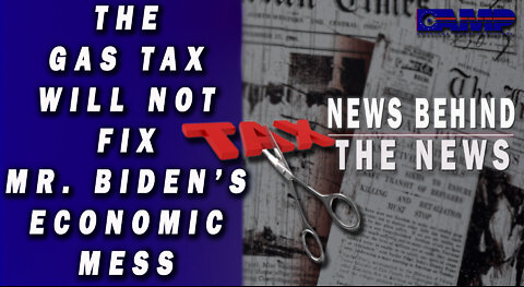 The Gas Tax Will Not Fix Mr Bidens Economic Mess | NEWS BEHIND THE NEWS June 22nd, 2022