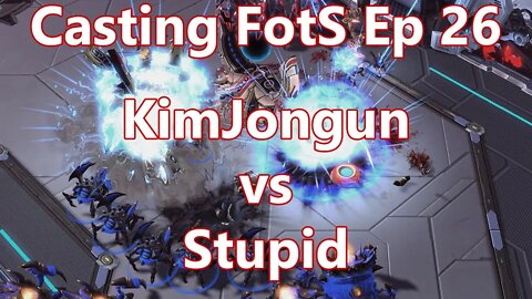 Casting FotS Episode 26 KimJongun vs Stupid: You Got The Proxy!