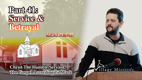 10.29.23 - Part 41: Service & Betrayal - Mark 14:1-11