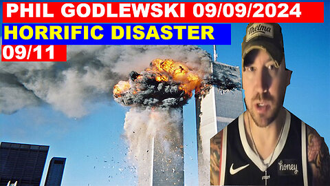 PHIL GODLEWSKI Update Today's 09/09/24 🔴 Trump As Commander In Chief 🔴 HORRIFIC DISASTER 09/11