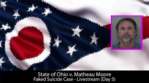 Ohio v. Matheau Moore - Trialstream (Day 5)