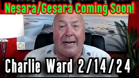 Charlie Ward HUGE INTEL 2/14/24 - Nesara/Gesara Coming Soon!