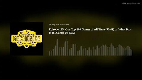 Episode 195: Our Top 100 Games of All Time (50-41) or What Day Is It...Camel Up Day!