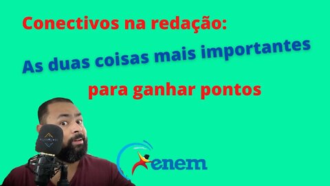 Conectivos na redação: as duas coisas mais importantes para ganhar pontos