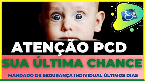 ATENÇÃO PCD - SUA ÚLTIMA CHANCE - Prazo Para Mandado de Segurança Individual Acabando