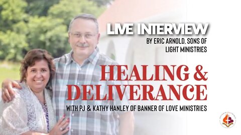 Healing & Deliverance - Eric Arnold Interviews PJ & Kathy Hanley