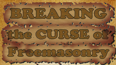 Breaking the CURSES of Freemasonry