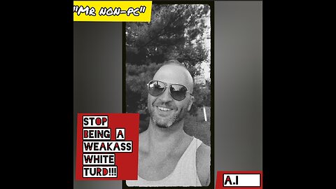 MR. NON-PC : Stop Being A Weakass White TURD!!!