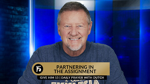 Partnering in the Assignment | Give Him 15: Daily Prayer with Dutch | June 27, 2023