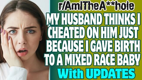 r/AITA | My Husband Thinks I Cheated On Him Just Because I Gave Birth To A Mixed Race Baby