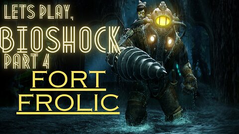 Lets Play, BIOSHOCK part 4 FORT FROLIC