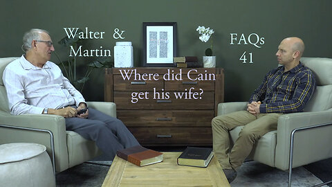 Walter & Martin FAQs 41- Where did Cain get his wife?