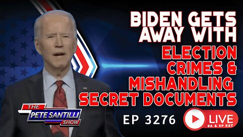 BIDEN GETS AWAY WITH ELECTION CRIMES & MISHANDLING SECRET DOCUMENTS | EP 3275-8AM