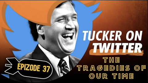 Tucker Carlson on X (Ep. 37) - The Tragedies Of Our Time