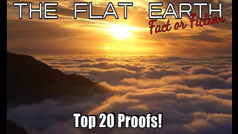 Top 20 Proofs for a Flat Earth