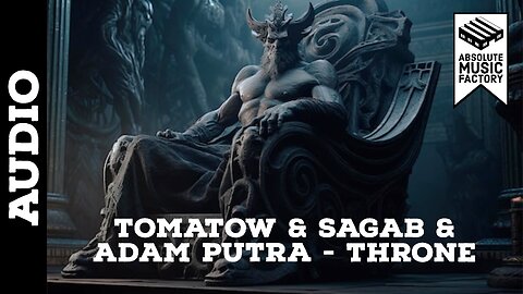 Tomatow & SagaB & Adam Putra - Throne | Mid Tempo | @ABSOLUTEMUSICFACTORY