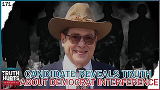 Truth Hurts #171 - Candidate REVEALS TRUTH about Democrat Interference in Congressional Race