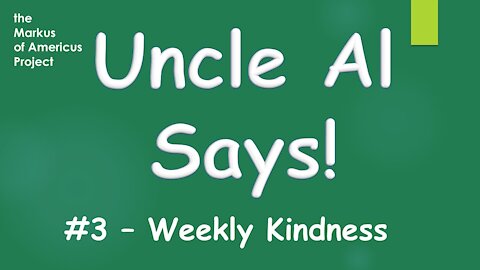 Uncle Al Says! ep3 Weekly Kindness