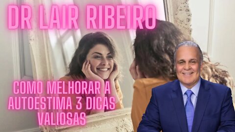 Dr Lair Ribeiro - Como melhorar a Autoestima 3 dicas valiosas.