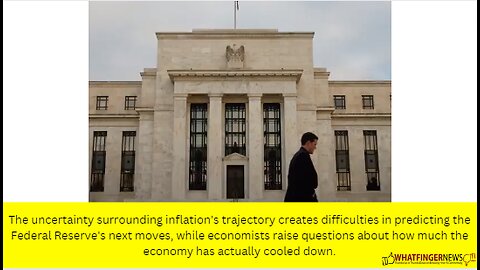 The uncertainty surrounding inflation's trajectory creates difficulties in predicting