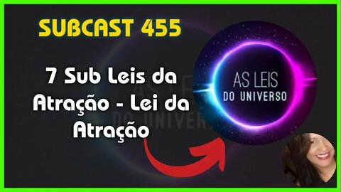 SUBCAST 455 - 7 Sub Leis da Atração - Lei da Atração + Ativação Grabovoi #leidaatração #grabovoi