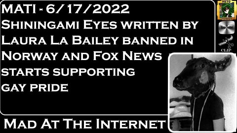 MATI 6/17/22 - Shinigami Eyes banned & @Fox News supports #gaypride - @Mad at the Internet ​