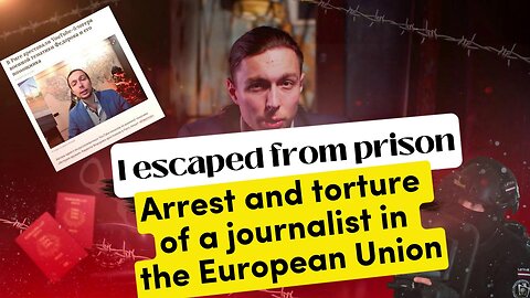 I escaped from prison. Arrest and torture of a journalist in the European Union.