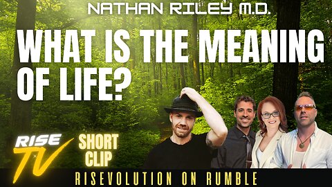 WHAT IS THE MEANING OF LIFE? W/ NATHAN RILEY MD