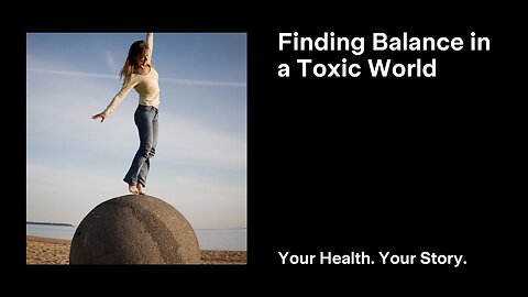 Finding Balance in a Toxic World