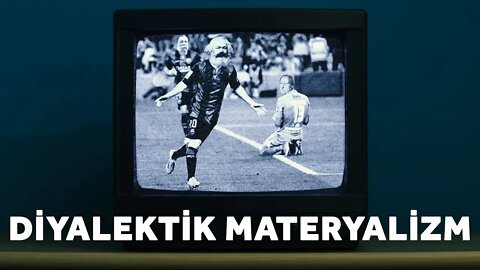 Bunlar Gerçek Hayatta Ne İşimize Yarayacak? Diyalektik Materyalizm (1)