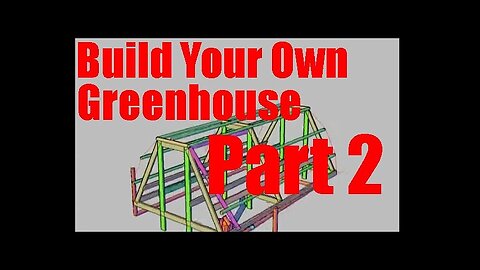 Build You Own Greenhouse Series Part 2