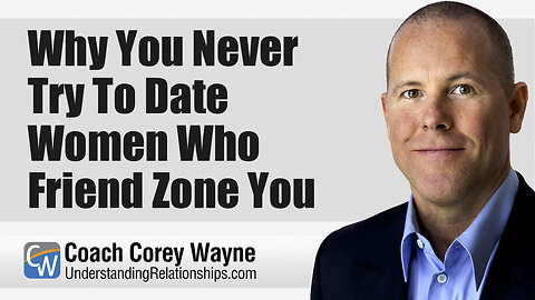 Why You Never Try To Date Women Who Friend Zone You