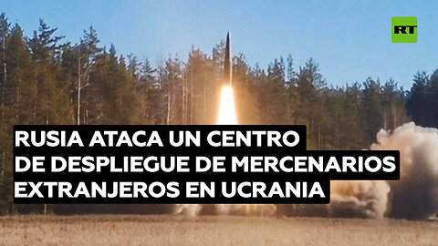 Rusia ataca un centro de despliegue de mercenarios extranjeros en Ucrania