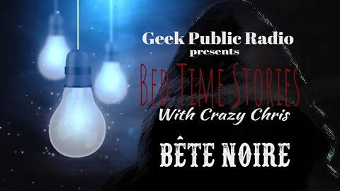 GPR Presents - Bedtime Stories: Bete Noire