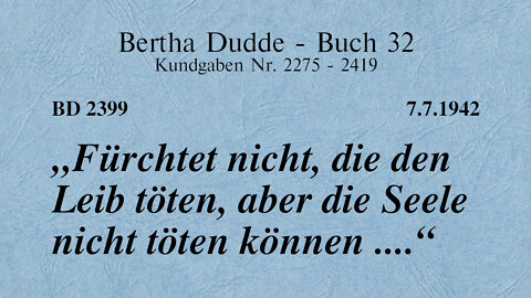 BD 2399 - "FÜRCHTET NICHT, DIE DEN LEIB TÖTEN, ABER DIE SEELE NICHT TÖTEN KÖNNEN ...."