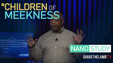 Children of Meekness | Nano Study | Excerpt From: Meekness of Justice | Share The Lamb TV