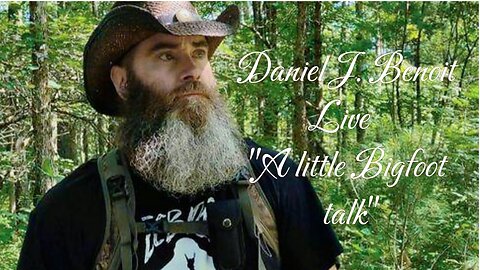 " Born to do this. " Wildlife and Bigfoot Researcher Daniel Benoit