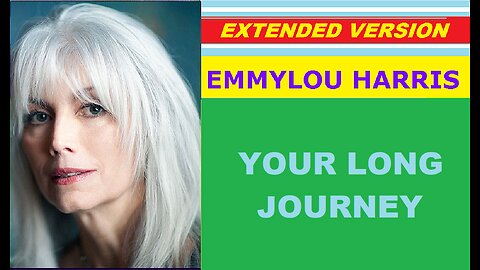 Emmylou Harris - YOUR LONG JOURNEY (extended version)