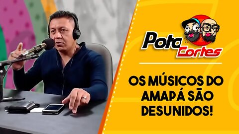 ✅ #CORTES POTOCA PODCAST ✂ 🎙 OS MÚSICOS DO AMAPÁ SÃO DESUNIDOS